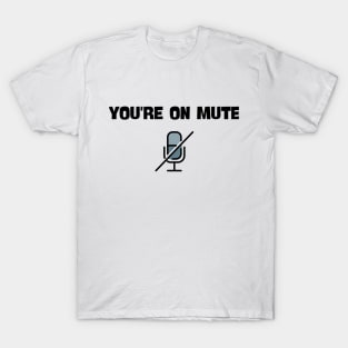 you are on mute saying T-Shirt